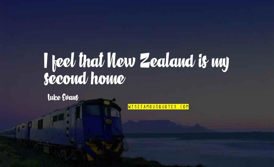 New Home Quotes By Luke Evans: I feel that New Zealand is my second