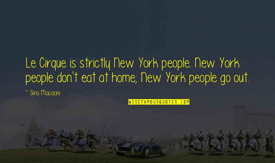 New Home Quotes By Sirio Maccioni: Le Cirque is strictly New York people. New