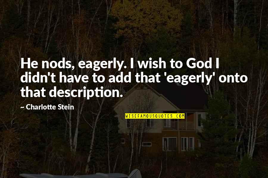 New House Invitation Quotes By Charlotte Stein: He nods, eagerly. I wish to God I
