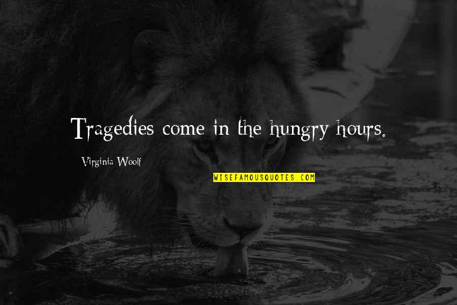 New House Invitation Quotes By Virginia Woolf: Tragedies come in the hungry hours.