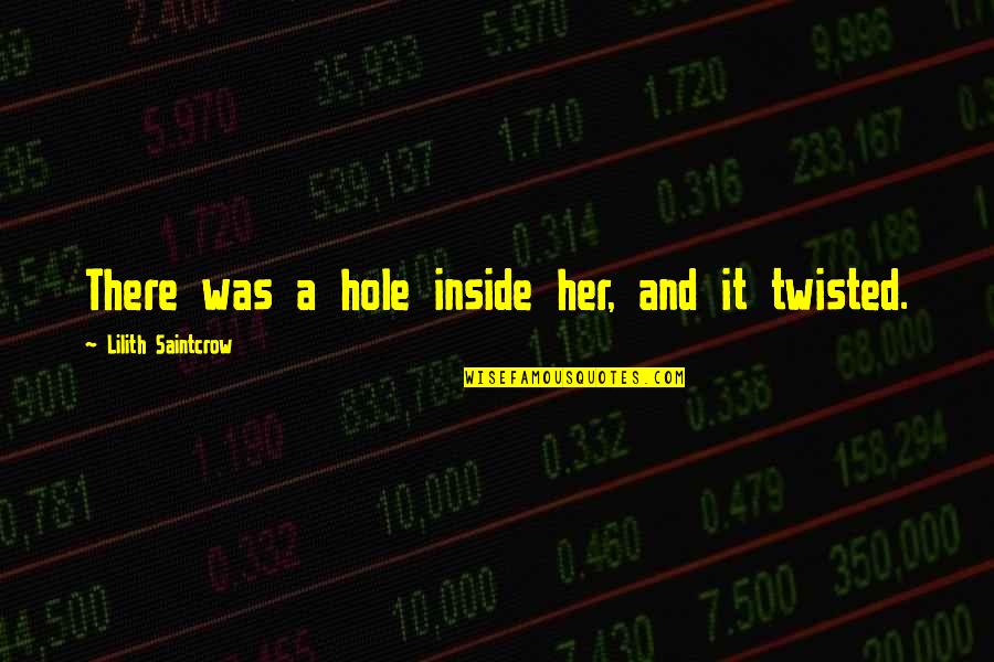 New House New Chapter Quotes By Lilith Saintcrow: There was a hole inside her, and it New House New Chapter Quotes By Lilith Saintcrow: There was a hole inside her, and it