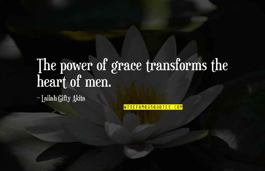 New Humanity Quotes By Lailah Gifty Akita: The power of grace transforms the heart of