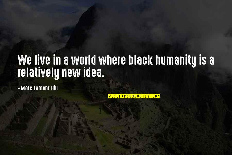 New Humanity Quotes By Marc Lamont Hill: We live in a world where black humanity