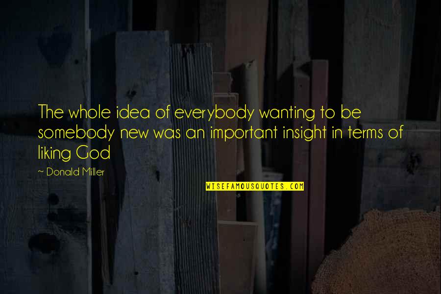 New Idea Quotes By Donald Miller: The whole idea of everybody wanting to be