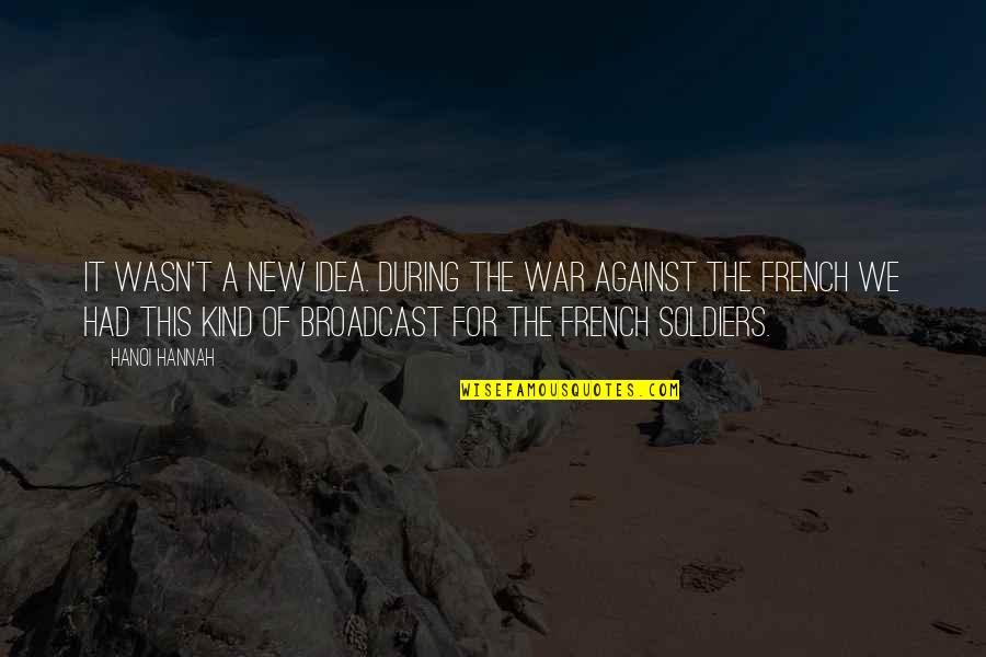 New Idea Quotes By Hanoi Hannah: It wasn't a new idea. During the war