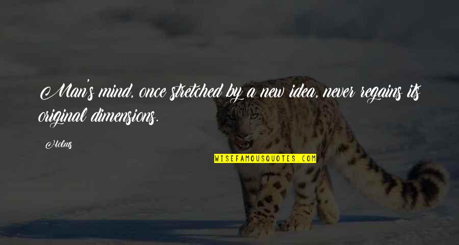 New Idea Quotes By Holms: Man's mind, once stretched by a new idea,