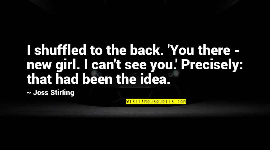 New Idea Quotes By Joss Stirling: I shuffled to the back. 'You there -