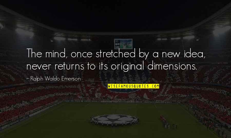 New Idea Quotes By Ralph Waldo Emerson: The mind, once stretched by a new idea,