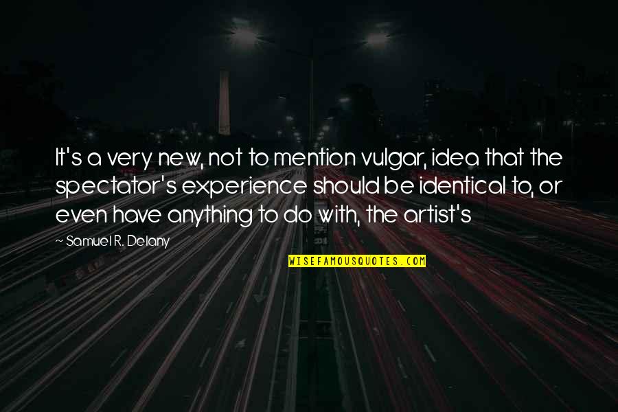 New Idea Quotes By Samuel R. Delany: It's a very new, not to mention vulgar,