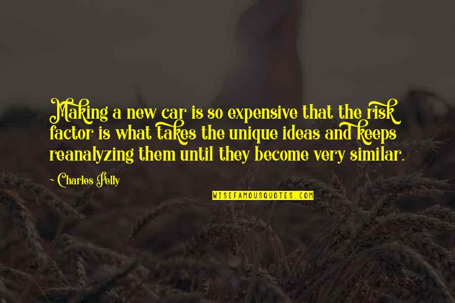 New Ideas Quotes By Charles Pelly: Making a new car is so expensive that