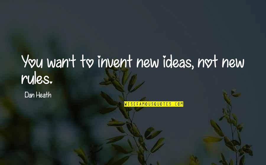 New Ideas Quotes By Dan Heath: You wan't to invent new ideas, not new