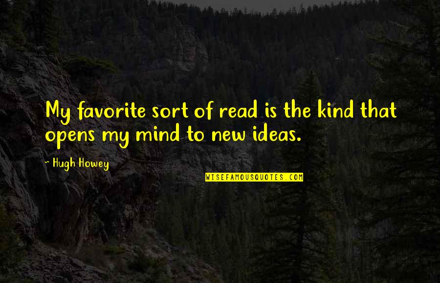 New Ideas Quotes By Hugh Howey: My favorite sort of read is the kind