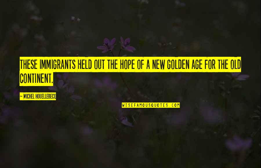 New Immigrants Quotes By Michel Houellebecq: These immigrants held out the hope of a