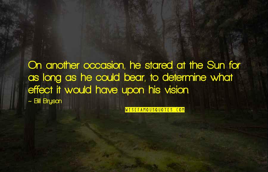 New In Town 2009 Quotes By Bill Bryson: On another occasion, he stared at the Sun New In Town 2009 Quotes By Bill Bryson: On another occasion, he stared at the Sun