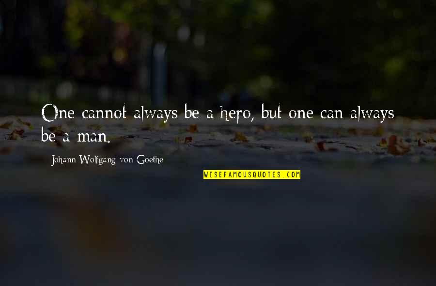 New In Town 2009 Quotes By Johann Wolfgang Von Goethe: One cannot always be a hero, but one New In Town 2009 Quotes By Johann Wolfgang Von Goethe: One cannot always be a hero, but one