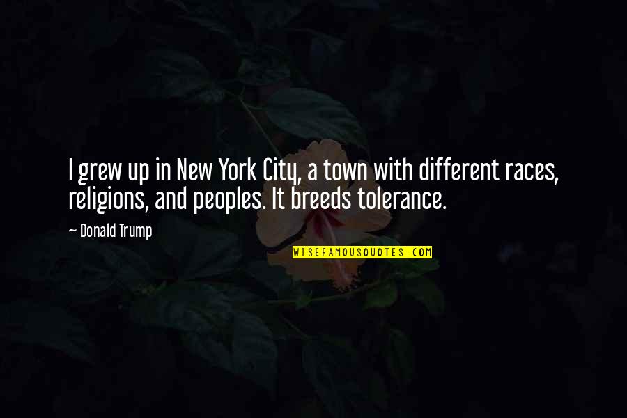 New In Town Quotes By Donald Trump: I grew up in New York City, a New In Town Quotes By Donald Trump: I grew up in New York City, a