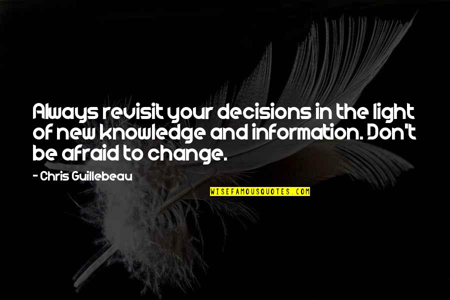 New Information Quotes By Chris Guillebeau: Always revisit your decisions in the light of