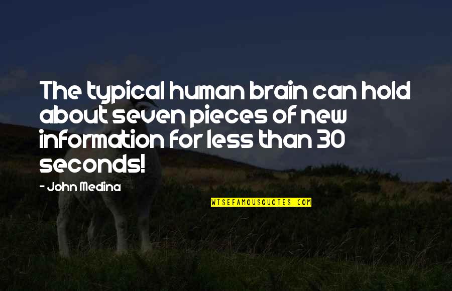 New Information Quotes By John Medina: The typical human brain can hold about seven New Information Quotes By John Medina: The typical human brain can hold about seven