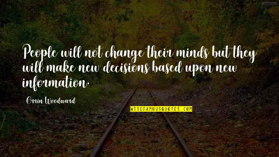 New Information Quotes By Orrin Woodward: People will not change their minds but they New Information Quotes By Orrin Woodward: People will not change their minds but they