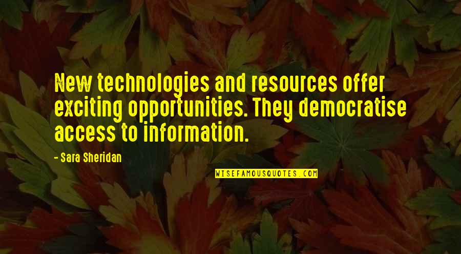 New Information Quotes By Sara Sheridan: New technologies and resources offer exciting opportunities. They New Information Quotes By Sara Sheridan: New technologies and resources offer exciting opportunities. They