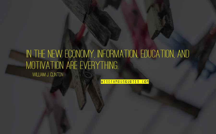 New Information Quotes By William J. Clinton: In the new economy, information, education, and motivation New Information Quotes By William J. Clinton: In the new economy, information, education, and motivation