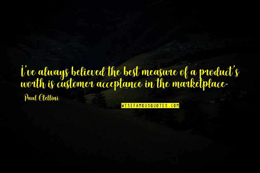 New Ink Quotes By Paul Otellini: I've always believed the best measure of a