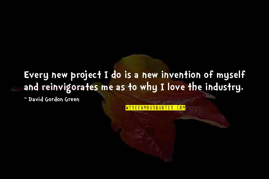 New Invention Quotes By David Gordon Green: Every new project I do is a new