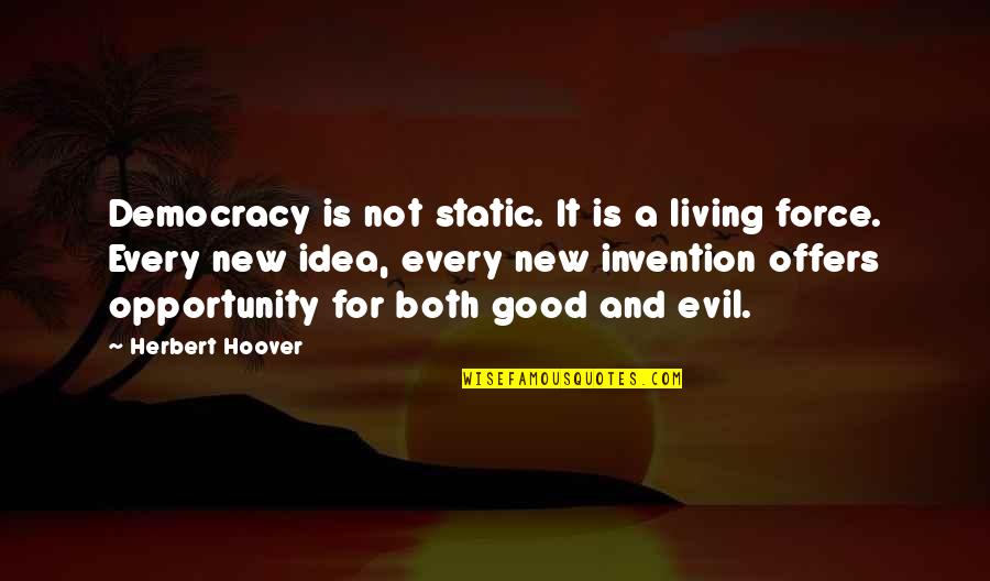 New Invention Quotes By Herbert Hoover: Democracy is not static. It is a living