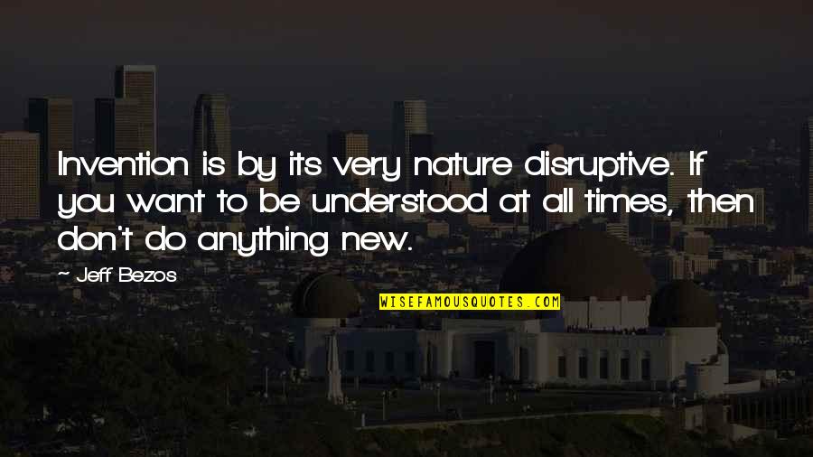 New Invention Quotes By Jeff Bezos: Invention is by its very nature disruptive. If