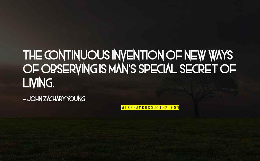 New Invention Quotes By John Zachary Young: The continuous invention of new ways of observing