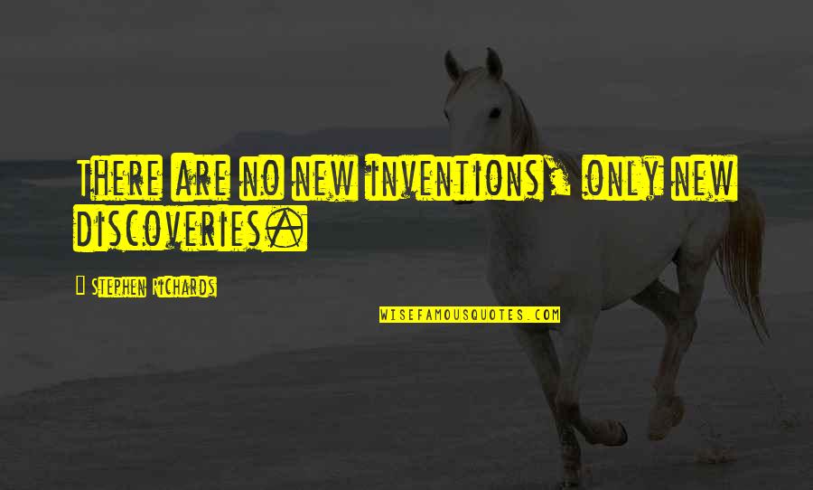 New Invention Quotes By Stephen Richards: There are no new inventions, only new discoveries.