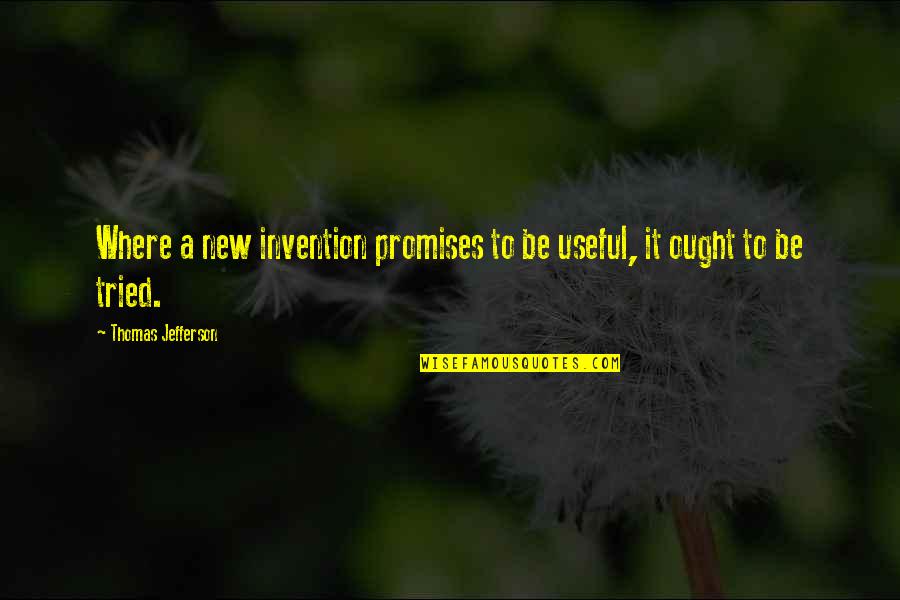 New Invention Quotes By Thomas Jefferson: Where a new invention promises to be useful,