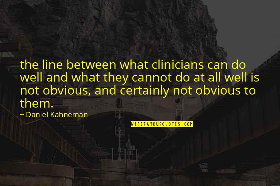 New Jersey Movie Quotes By Daniel Kahneman: the line between what clinicians can do well