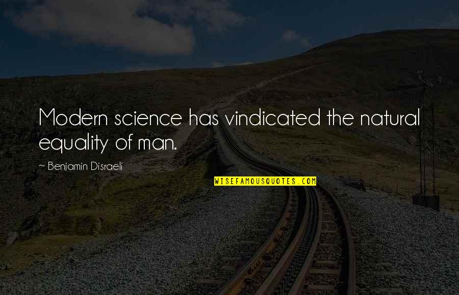 New Job Card Quotes By Benjamin Disraeli: Modern science has vindicated the natural equality of