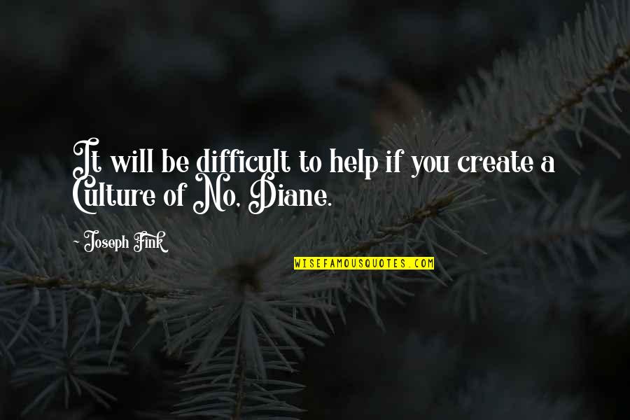 New Job Inspiring Quotes By Joseph Fink: It will be difficult to help if you