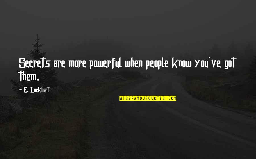 New Job Joining Quotes By E. Lockhart: Secrets are more powerful when people know you've