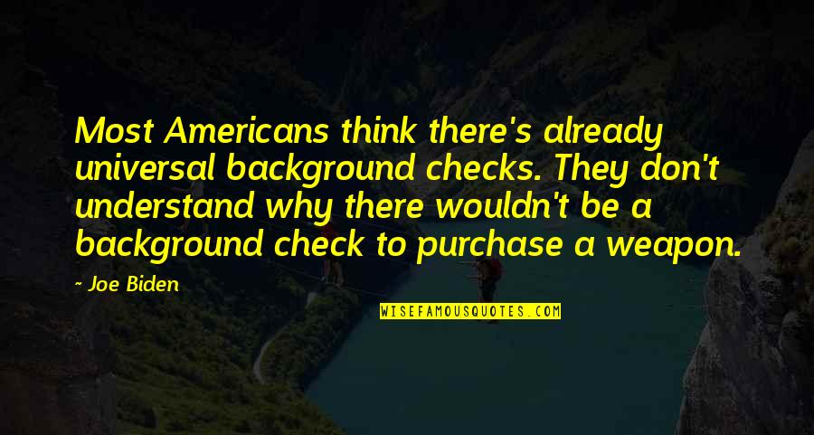 New Job Joining Quotes By Joe Biden: Most Americans think there's already universal background checks.