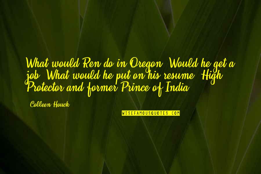 New Job Start Quotes By Colleen Houck: What would Ren do in Oregon? Would he