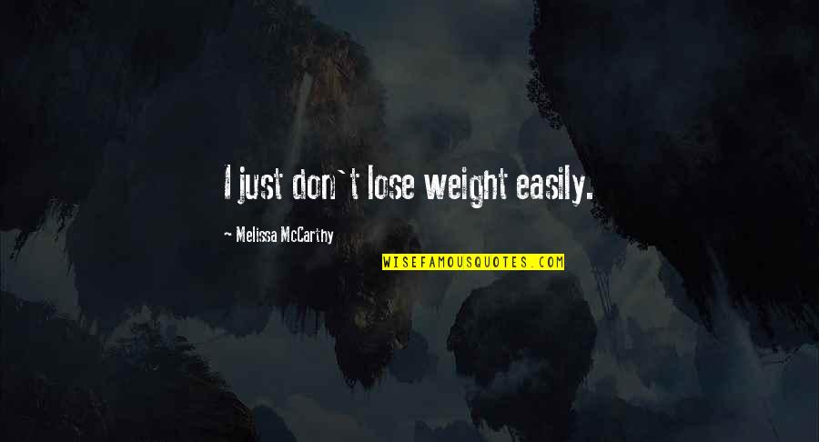 New Job Started Quotes By Melissa McCarthy: I just don't lose weight easily.