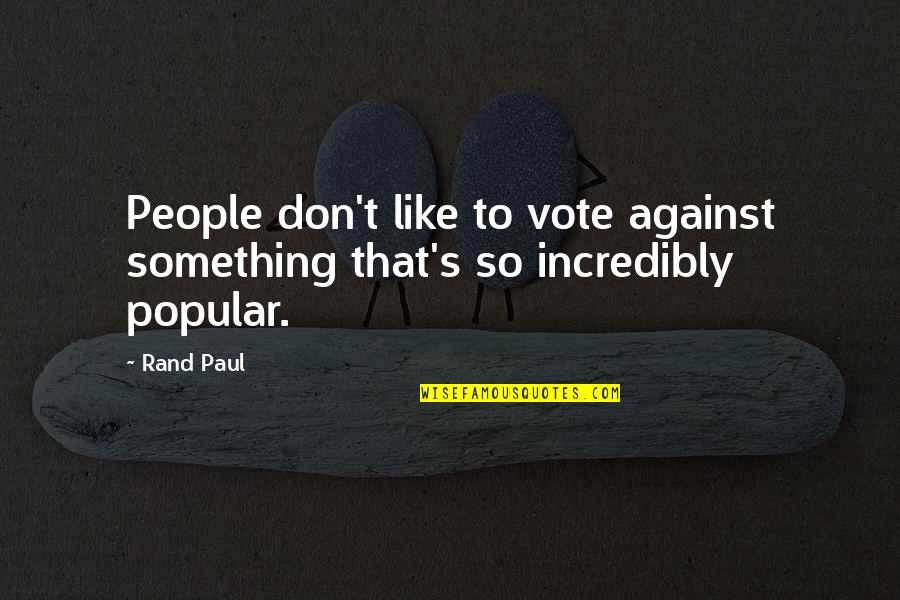 New Job Wishes Quotes By Rand Paul: People don't like to vote against something that's