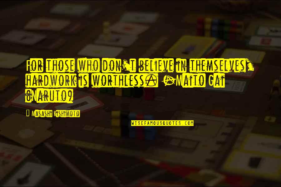 New Joinee Quotes By Masashi Kishimoto: For those who don't believe in themselves, hardwork New Joinee Quotes By Masashi Kishimoto: For those who don't believe in themselves, hardwork
