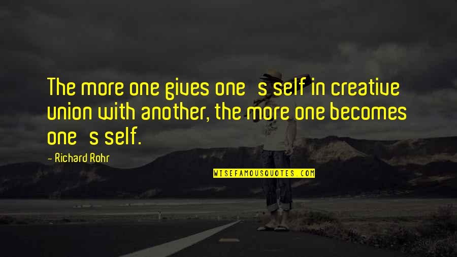 New Joiner Quotes By Richard Rohr: The more one gives one's self in creative New Joiner Quotes By Richard Rohr: The more one gives one's self in creative