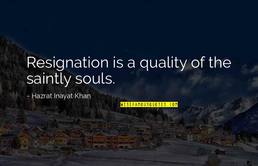 New Journey Begins Marriage Quotes By Hazrat Inayat Khan: Resignation is a quality of the saintly souls.