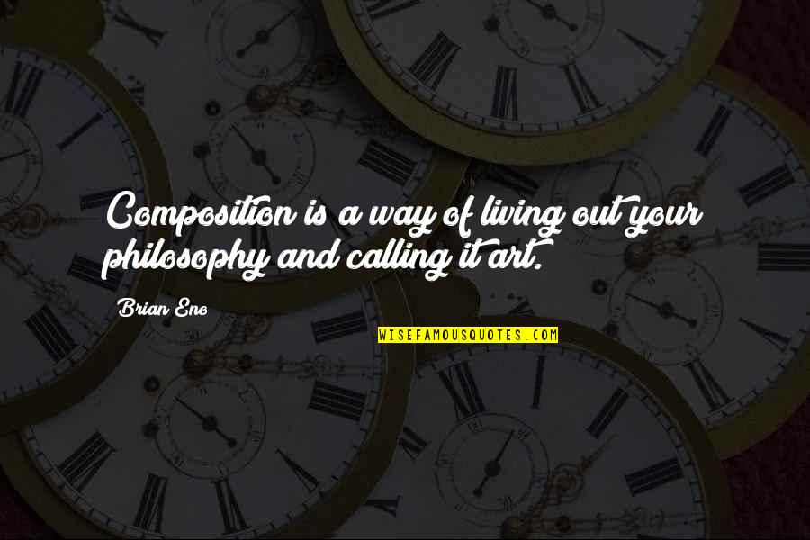 New Journey Of Life Quotes By Brian Eno: Composition is a way of living out your