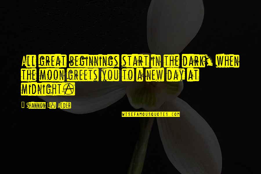 New Journeys Quotes By Shannon L. Alder: All great beginnings start in the dark, when