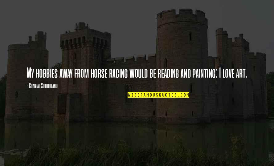 New Kittens Quotes By Chantal Sutherland: My hobbies away from horse racing would be New Kittens Quotes By Chantal Sutherland: My hobbies away from horse racing would be
