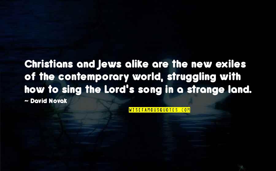 New Land Quotes By David Novak: Christians and Jews alike are the new exiles