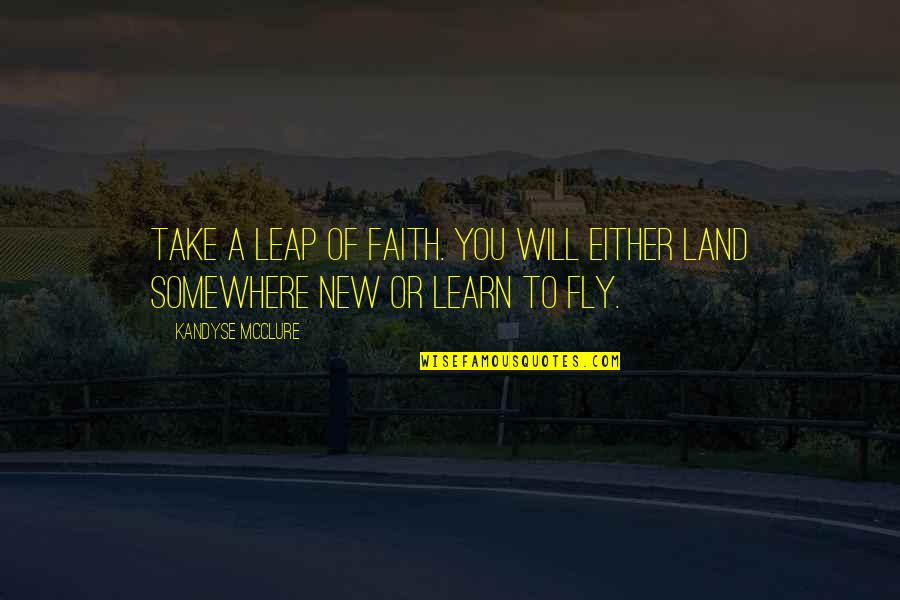 New Land Quotes By Kandyse McClure: Take a leap of faith. You will either