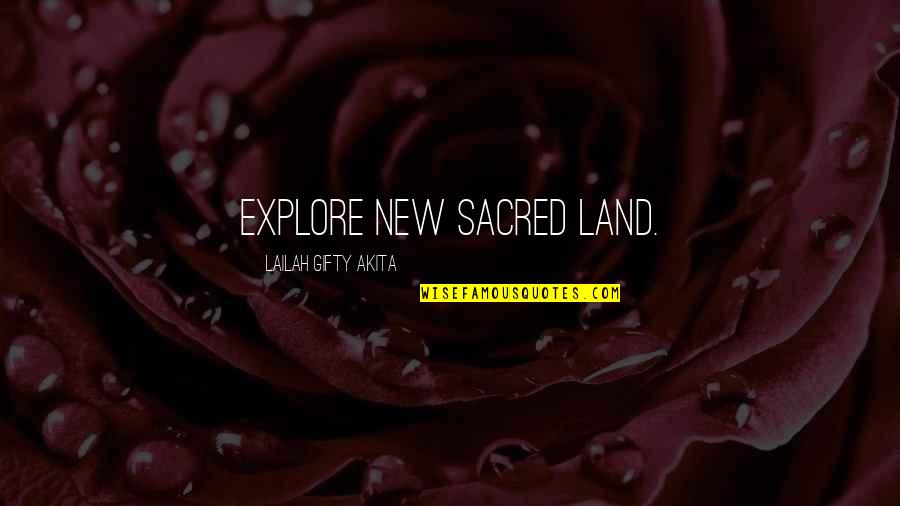 New Land Quotes By Lailah Gifty Akita: Explore new sacred land.