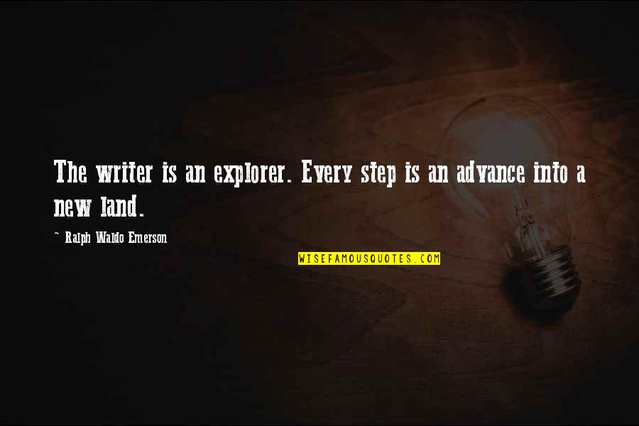 New Land Quotes By Ralph Waldo Emerson: The writer is an explorer. Every step is